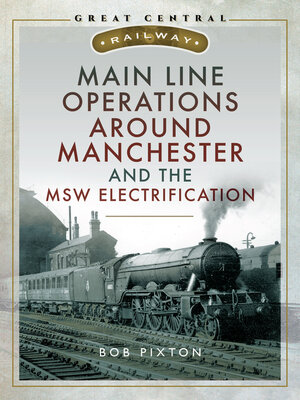 cover image of Main Line Operations Around Manchester and the MSW Electrification